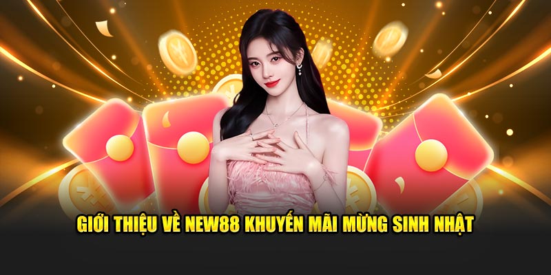 Giới thiệu về NEW88 khuyến mãi mừng sinh nhật